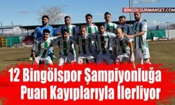 12 Bingölspor Şampiyonluğa Puan Kayıplarıyla İlerliyor