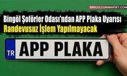 Bingöl Şoförler Odası'ndan APP Plaka Uyarısı