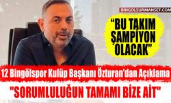 12 Bingölspor Kulüp Başkanı Özturan'dan Açıklama