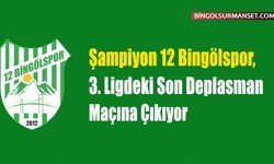 Şampiyon 12 Bingölspor, 3. Ligdeki Son Deplasmana Gidiyor
