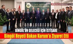 Bingöl Heyeti Bakan Kurum'u Ziyaret Etti
