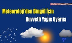 Meteoroloji'den Bingöl İçin Kuvvetli Yağış Uyarısı
