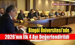 Bingöl Üniversitesi'nde 2026'nın İlk 4 Ayı Değerlendirildi