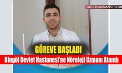 Bingöl Devlet Hastanesi'ne Nöroloji Uzmanı Atandı