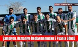 Şampiyon, Osmaniye Deplasmanından 3 Puanla Döndü