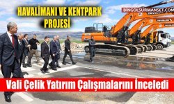 Vali Çelik Yatırım Çalışmalarını İnceledi