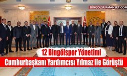12 Bingölspor Yönetimi Cumhurbaşkanı Yardımcısı Yılmaz ile Görüştü