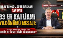 AŞAV Bingöl Şube Başkanı Tan'dan 33 Er Katliamı Yıldönümü Mesajı