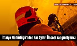 İtfaiye Müdürlüğü'nden Yaz Ayları Öncesi Yangın Uyarısı