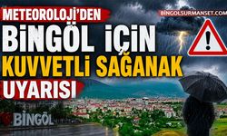 Meteoroloji'den Bingöl İçin Kuvvetli Sağanak Uyarısı