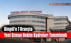 Bingöl'e 7 Branşta Yeni Uzman Hekim Kadroları Tanımlandı