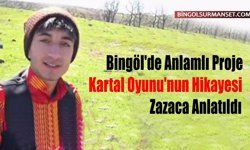 Bingöl'de Anlamlı Proje: Kartal Oyunu'nun Hikayesi Zazaca Anlatıldı