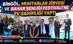 Bingöl, Muhtarlar Zirvesi ve Bahar Şenliği Festivali’ne Ev Sahipliği Yaptı