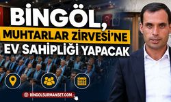 Bingöl, Muhtarlar Zirvesi’ne Ev Sahipliği Yapacak