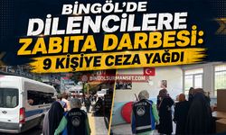 Bingöl’de Dilencilere Zabıta Darbesi: 9 Kişiye Ceza Yağdı