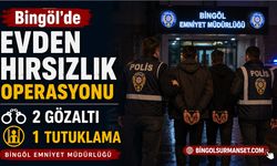 Bingöl'de Evden Hırsızlık Operasyonu: 2 Gözaltı, 1 Tutuklama