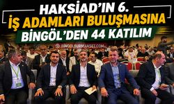 HAKSİAD’ın 6. İş Adamları Buluşmasına Bingöl’den 44 Katılım
