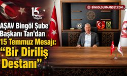 "AŞAV Bingöl Şube Başkanı Tan'dan 15 Temmuz Mesajı: “Bir Diriliş Destanı”