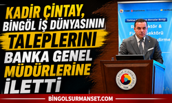 Kadir Çintay, Bingöl İş Dünyasının Taleplerini Banka Genel Müdürlerine İletti