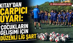 Kıtay'dan Çarpıcı Uyarı: “Çocukların Gelişimi İçin Düzenli Lig Şart”