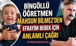 Bingöllü Öğretmen Mahsun Bilmez’den Efrayim Bebek İçin Anlamlı Çağrı