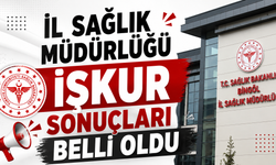 İl Sağlık Müdürlüğü İŞKUR Sonuçları Belli Oldu