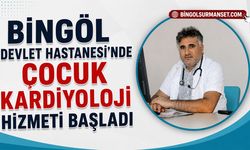 Bingöl Devlet Hastanesi’nde Çocuk Kardiyoloji Hizmeti Başladı