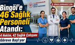 Bingöl’e 46 Yeni Sağlık Personeli Atandı