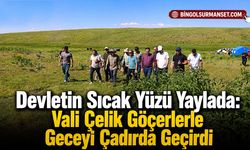 Devletin Sıcak Yüzü Yaylada: Vali Çelik Göçerlerle Geceyi Çadırda Geçirdi