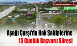 Aşağı Çarşı’da Hak Sahiplerine 15 Günlük Başvuru Süresi