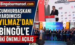 Cumhurbaşkanı Yardımcısı Yılmaz’dan Bingöl'de İki Önemli Açılış