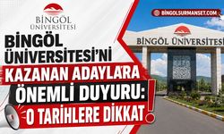 Bingöl Üniversitesi'ni Kazanan Adaylara Önemli Duyuru: O Tarihlere Dikkat