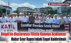 Bingöl’de Uluslararası Filistin Konvoyu Açıklaması: Habur Sınır Kapısı’ndaki Engel Kaldırılmalı