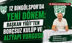 12 Bingölspor’da Yeni Dönem: Başkan Yiğit’ten Borçsuz Kulüp ve Altyapı Vurgusu