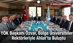 YÖK Başkanı Özvar, Bölge Üniversiteleri Rektörleriyle Ahlat’ta Buluştu