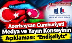 Azerbaycan Cumhuriyeti Medya ve Yayın Konseyinin Açıklaması: “Endişeliyiz”