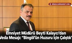 Emniyet Müdürü Beyti Kalaycı’dan Veda Mesajı: “Bingöl’ün Huzuru İçin Çalıştık”