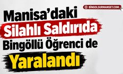 Manisa’daki Silahlı Saldırıda Bingöllü Öğrenci de Yaralandı