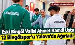 Eski Bingöl Valisi Usta, 12 Bingölspor’u Yalova'da Ağırladı