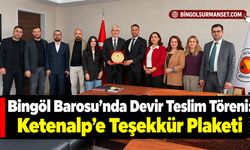 Bingöl Barosu’nda Devir Teslim Töreni: Ketenalp’e Teşekkür Plaketi