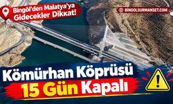 Bingöl’den Malatya’ya Gidecekler Dikkat: Kömürhan Köprüsü 15 Gün Kapalı