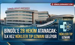 Bingöl’e 28 Hekim Atanacak: İlk Kez Nükleer Tıp Uzmanı Geliyor