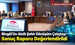 Bingöl’ün Akıllı Şehir Dönüşüm Çalıştayı Sonuç Raporu Değerlendirildi