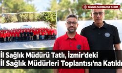 İl Sağlık Müdürü Tatlı, İzmir’deki İl Sağlık Müdürleri Toplantısı’na Katıldı