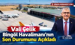 Vali Çelik Bingöl Havalimanı’nın Son Durumunu Açıkladı