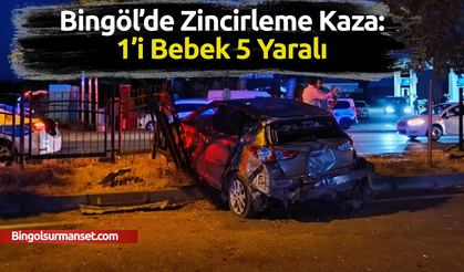 Bingöl’de Zincirleme Kaza: 1’i Bebek 5 Yaralı
