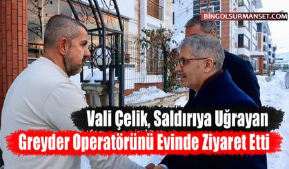 Vali Çelik, Saldırıya Uğrayan Greyder Operatörünü Evinde Ziyaret Etti