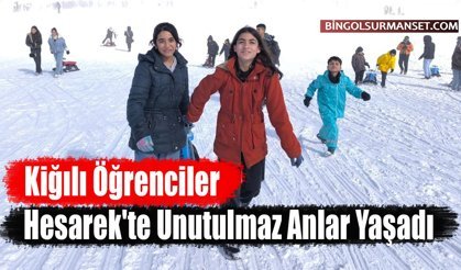 Kiğılı Öğrenciler Hesarek'te Unutulmaz Anlar Yaşadı