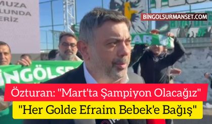 Özturan: "Mart'ta Şampiyon Olacağız, Her Golde Efraim Bebek'e Bağış"