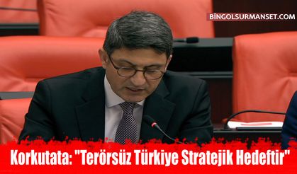 Korkutata: "Terörsüz Türkiye Stratejik Hedeftir"